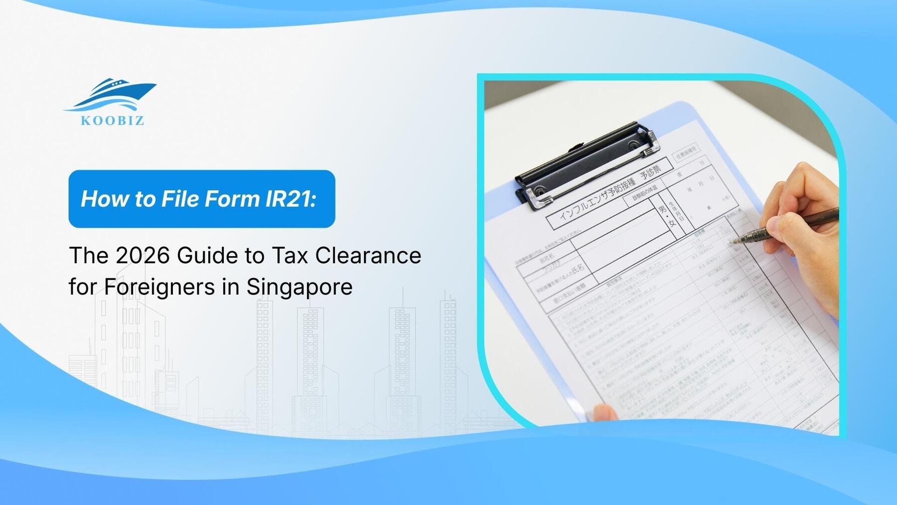 How to File Form IR21: The 2026 Guide to Tax Clearance for Foreigners in Singapore