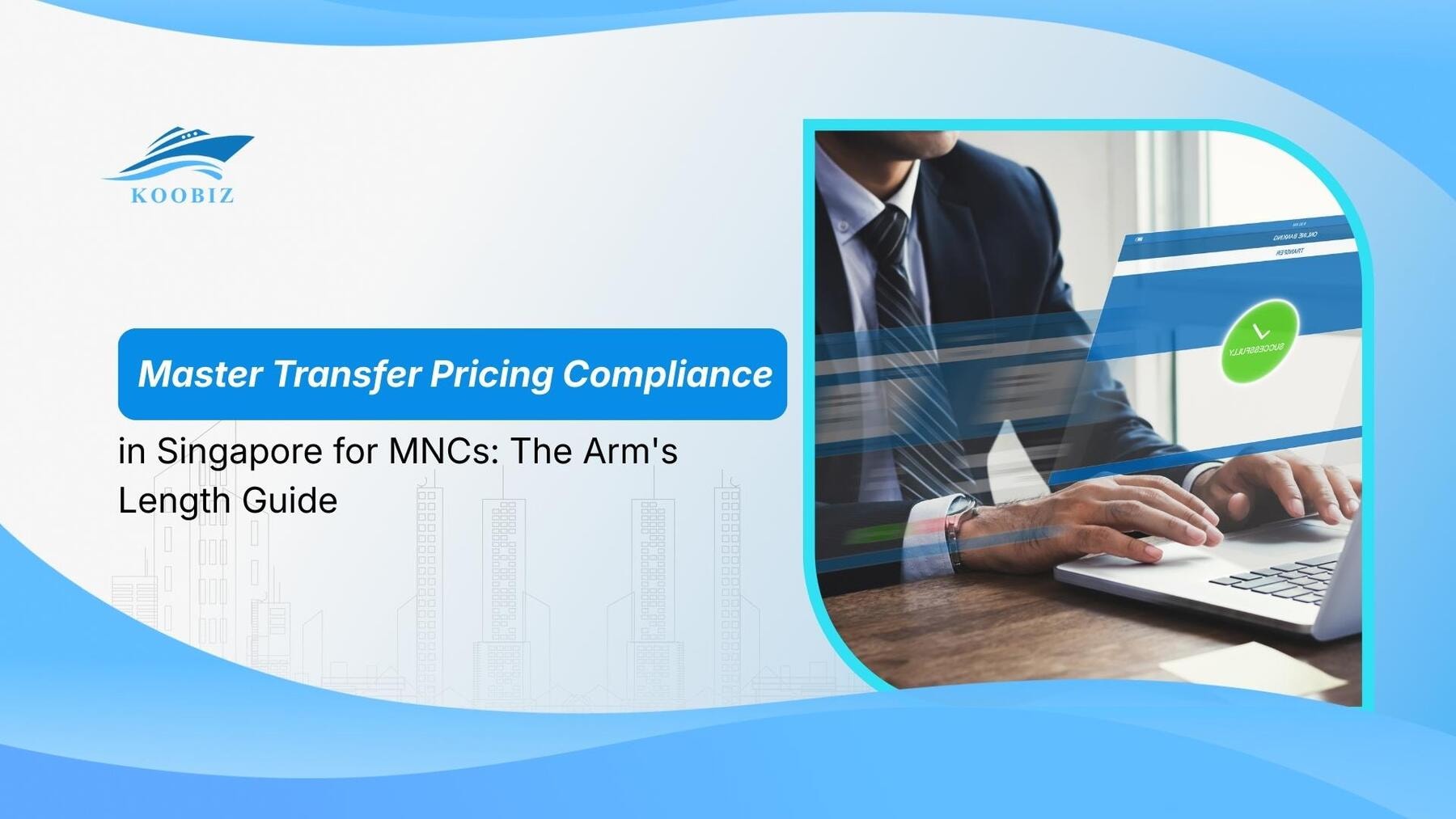 Master Transfer Pricing Compliance in Singapore for MNCs: The Arm’s Length Guide
