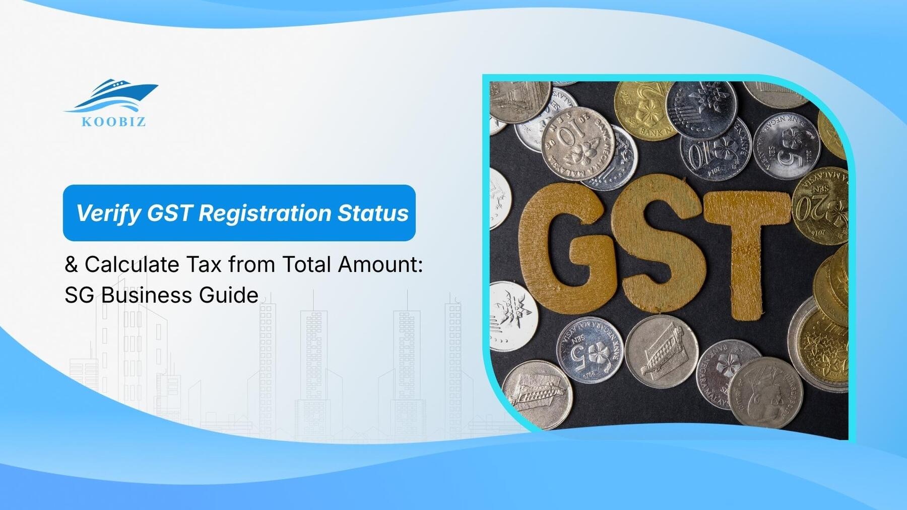 Verify GST Registration Status & Calculate Tax from Total Amount: SG Business Guide