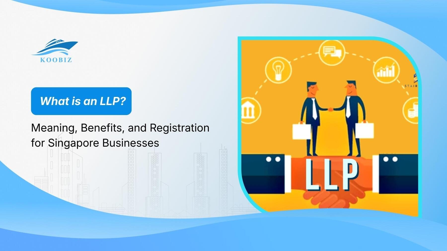 What is an LLP? Meaning, Benefits, and Registration for Singapore Businesses