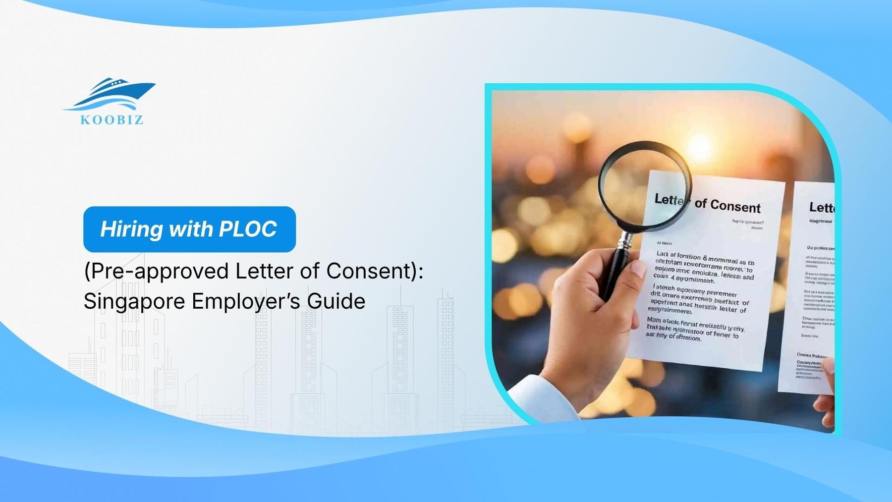 Hiring with PLOC (Pre-approved Letter of Consent): Singapore Employer’s Guide