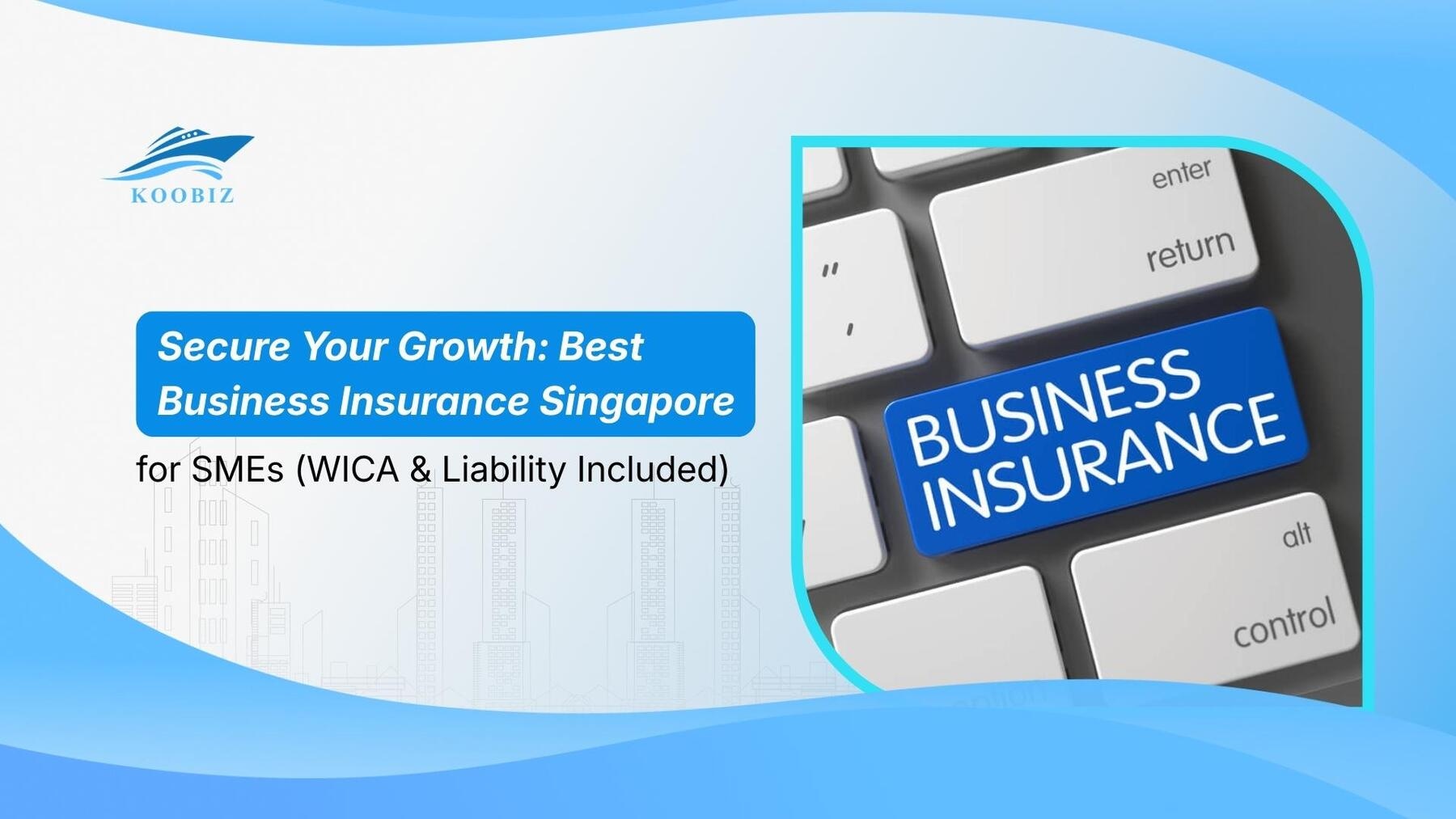 Secure Your Growth: Best Business Insurance Singapore for SMEs (WICA & Liability Included)