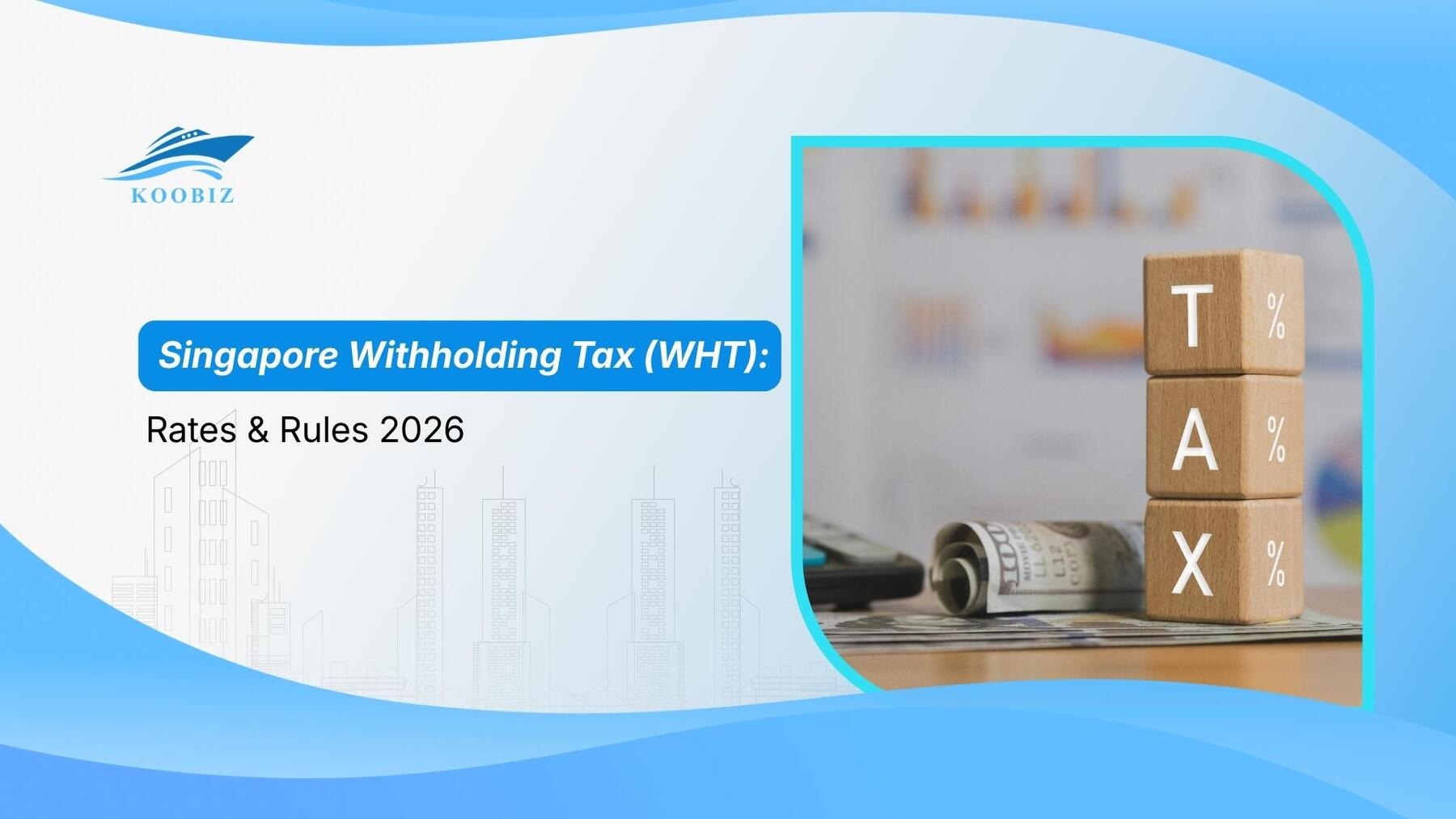 Singapore Withholding Tax (WHT): Rates & Rules 2026