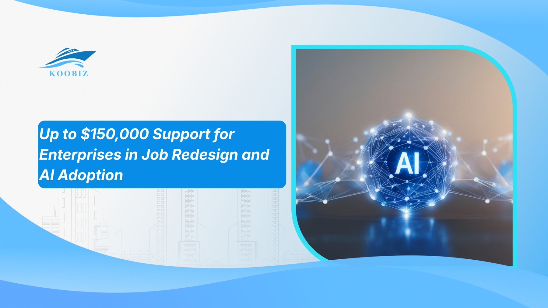 Up to S$150,000 Support for Enterprises in Job Redesign and AI Adoption