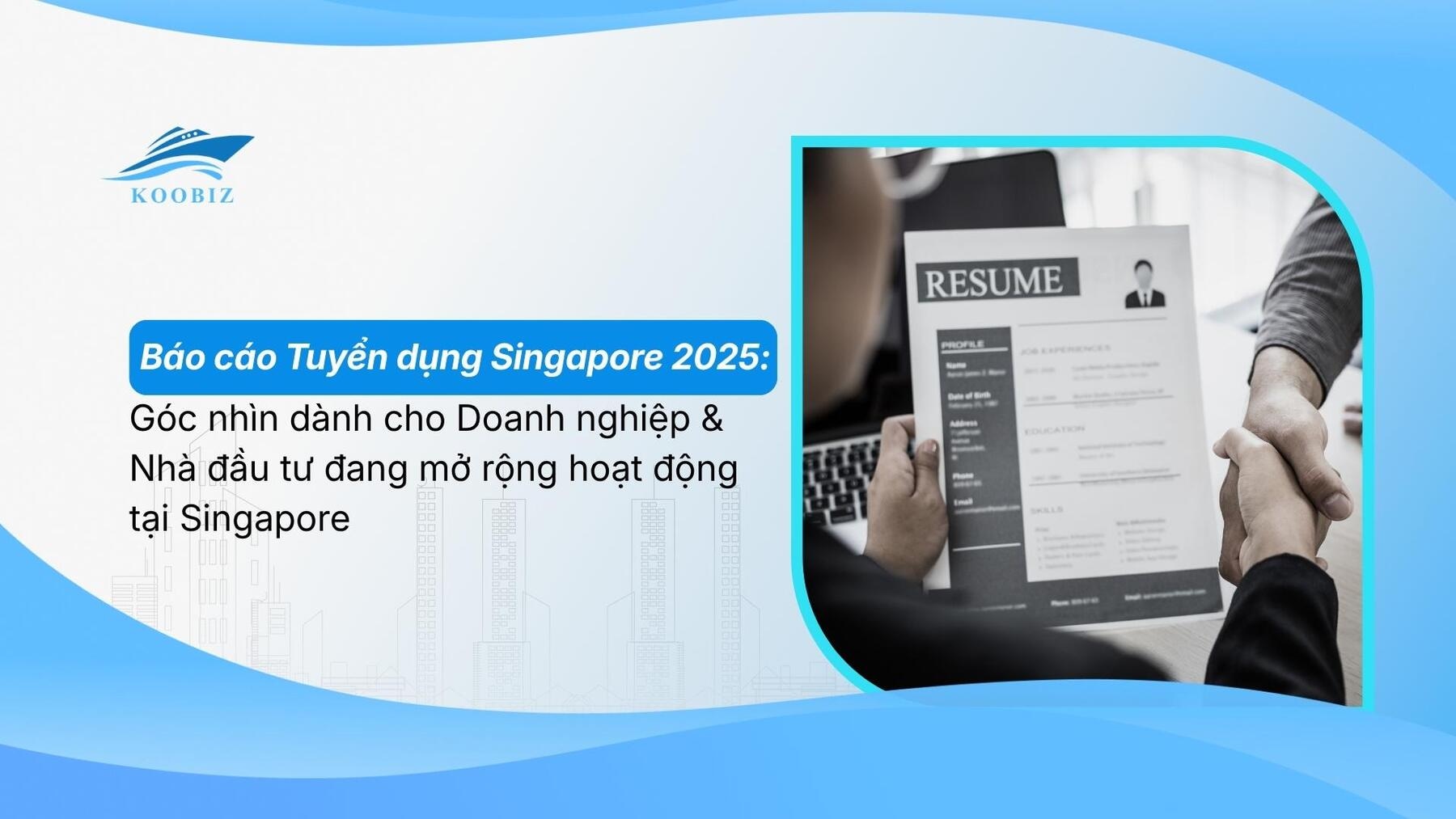 Báo cáo Tuyển dụng Singapore 2025: Góc nhìn dành cho Doanh nghiệp & Nhà đầu tư đang mở rộng hoạt động tại Singapore